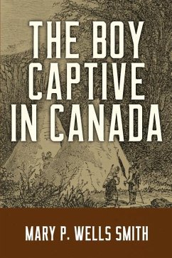 The Boy Captive in Canada - Wells Smith, Mary P.