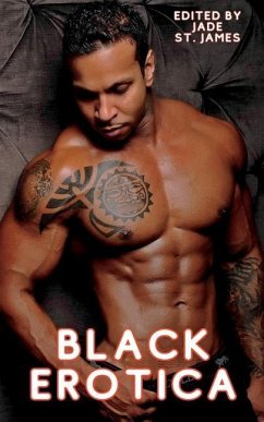 Black Erotica: Erotic, Adult Short Stories Written by Black Women featuring Older-Younger, BDSM, First Times, Anal Sex, Groups, Cucko - St James, Jade