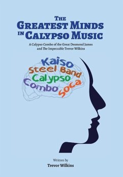 The Greatest Minds In Calypso Music: A Calypso Combo of the Great Desmond James and The Impeccable Trevor Wilkins - Wilkins, Trevor