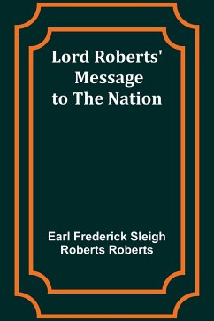 Lord Roberts' Message to the Nation - Roberts, Earl Frederick