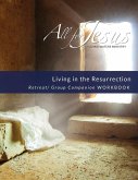 Living in the Resurrection - Retreat/Companion Workbook