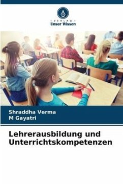 Lehrerausbildung und Unterrichtskompetenzen - Verma, Shraddha;Gayatri, M