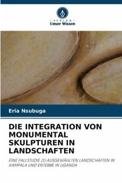 DIE INTEGRATION VON MONUMENTAL SKULPTUREN IN LANDSCHAFTEN - Nsubuga, Eria