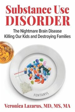 Substance Use Disorder: The Nightmare Brain Disease Killing Our Kids & Destroying Families - Lazarus, Veronica