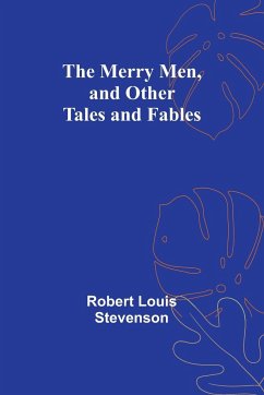 The Merry Men, and Other Tales and Fables - Stevenson, Robert Louis