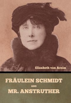 Fräulein Schmidt and Mr. Anstruther - Arnim, Elizabeth von