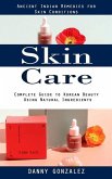 Skin Care: Ancient Indian Remedies for Skin Conditions (Complete Guide to Korean Beauty Using Natural Ingredients)