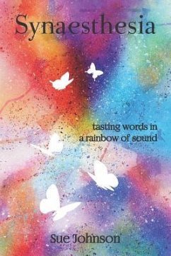 Synaesthesia: tasting words in a rainbow of sound - Johnson, Sue