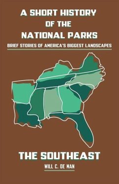 A Short History of the National Parks: Brief Stories of America's Biggest Landscapes - de Man, Will C.