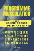Programme Musculation pour Homme pressé de 35 ans et +: Physique Athlétique 6 exercices 35 minutes