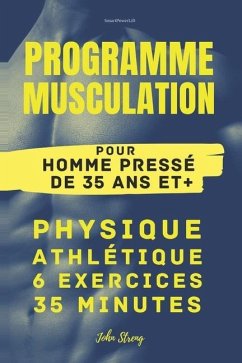 Programme Musculation pour Homme pressé de 35 ans et + - Streng, John