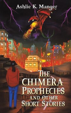 The Chimera Prophecies and Other Short Stories - Manger, Ashlie K.