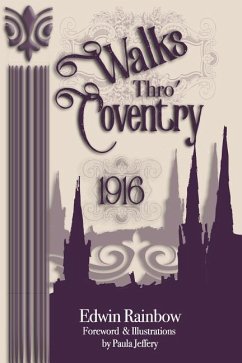 Walks Thro' Coventry 1916 (Illustrated) - Rainbow, Edwin