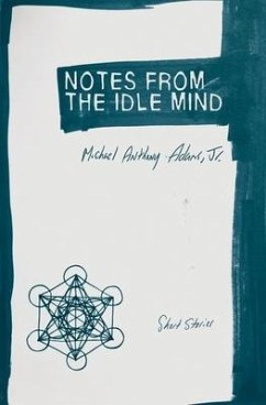 Notes from the Idle Mind: Short Stories - Adams, Michael Anthony