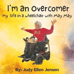 I'm an Overcomer: My Life in a Wheelchair with May May - Jensen, Judy Ellen