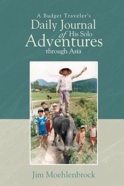 A Budget Traveler's Daily Journal of His Solo Adventures Through Asia - Moehlenbrock, Jim