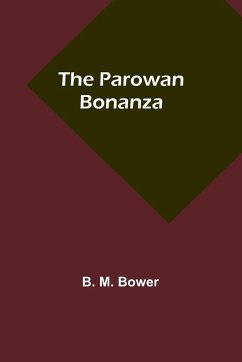 The Parowan Bonanza - Bower, B. M.