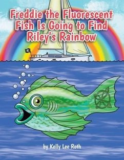 Freddie the Fluorescent Fish Is Going to Find Riley's Rainbow - Roth, Kelly Lee