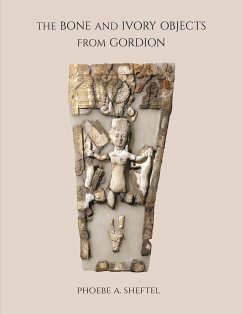 The Bone and Ivory Objects from Gordion - Sheftel, Phoebe A