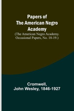 Papers of the American Negro Academy. (The American Negro Academy. Occasional Papers, No. 18-19.) - Cromwell; Wesley, John