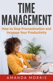 Time Management: How to Stop Procrastination and Increase Your Productivity (eBook, ePUB)
