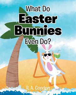 What Do Easter Bunnies Even Do? (eBook, ePUB) - Condon, R. A.