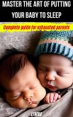 Master The Art Of Puting Your Baby To Sleep (eBook, ePUB) Master The Art Of Puting Your Baby To Sleep (eBook, ePUB)