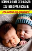 Domine o Arte de Colocar Seu Bebê Para Dormir (eBook, ePUB) Domine o Arte de Colocar Seu Bebê Para Dormir (eBook, ePUB)