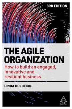 The Agile Organization (eBook, ePUB) - Holbeche, Linda The Agile Organization (eBook, ePUB) - Holbeche, Linda
