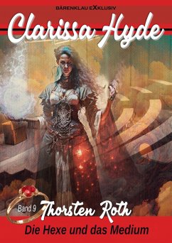 Clarissa Hyde: Band 9 - Die Hexe und das Medium (eBook, ePUB) - Roth, Thorsten