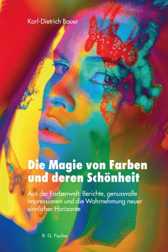 Die Magie von Farben und deren Schönheit (eBook, ePUB) - Bauer, Karl-Dietrich