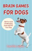 Brain Games for Dogs: 100 Fun and Challenging Exercises for Your Dog (eBook, ePUB)