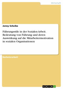 Führungsstile in der Sozialen Arbeit. Bedeutung von Führung und deren Auswirkung auf die Mitarbeitermotivation in sozialen Organisationen (eBook, PDF)