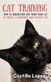 Cat Training: How to Understand and Train Your Cat to Create a Harmonious Bond Between You (eBook, ePUB)
