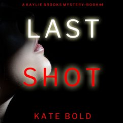 Last Shot (A Kaylie Brooks Psychological Suspense Thriller—Book 4) (MP3-Download) - Bbold, Kate