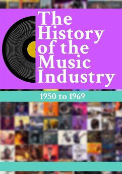 The History Of The Music Industry: 1950 to 1969 (eBook, ePUB) - Charlton, Matti