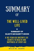 Summary of The Well-Lived Life By Gladys McGarey: A 102-Year-Old Doctor's Six Secrets to Health and Happiness at Every Age (eBook, ePUB)