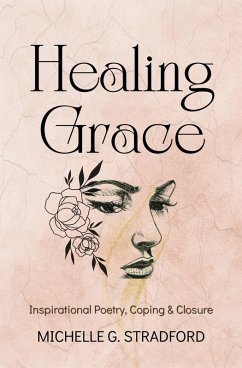 Cover Healing Grace: Inspirational Poetry for Coping & Closure (eBook, ePUB)