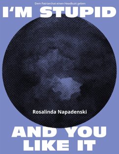 I'm stupid and you like it (eBook, PDF) - Napadenski, Rosalinda