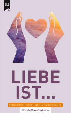 Liebe ist - Von der Gottes Liebe und der Nächstenliebe (eBook, ePUB)