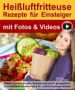 Heißluftfritteuse Buch Rezepte für Einsteiger mit Fotos & Videos (eBook, ePUB) - Paulus, Ursula