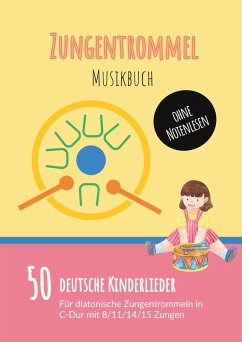 Zungentrommel Musikbuch: 50 Deutsche Kinderlieder - spielen nach Zahlen für diatonische Zungentrommeln (C-Dur) mit 8 / 11 / 14 / 15 Zungen - ohne Notenlesen (eBook, ePUB)