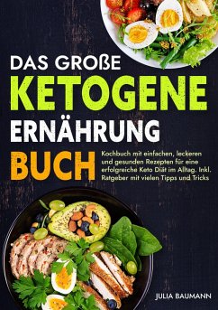 Das große Ketogene Ernährung Buch (eBook, ePUB) - Baumann, Julia