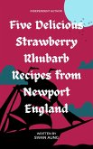 Five Delicious Strawberry Rhubarb Recipes from Newport England (eBook, ePUB)