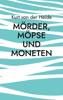 Mörder, Möpse und Moneten (eBook, ePUB) - Heide, Kurt von der