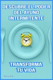 Descubre el poder del ayuno intermitente y transforma tu vida (eBook, ePUB)