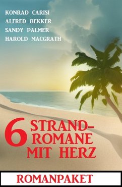 6 Strandromane mit Herz: Romanpaket (eBook, ePUB) - Bekker, Alfred; Carisi, Konrad; Macgrath, Harold; Palmer, Sandy