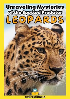 Leopards: Unraveling Mysteries of the Spotted Predator (Wildlife Wonders: Exploring the Fascinating Lives of the World's Most Intriguing Animals) (eBook, ePUB) - Lightning, Arnie