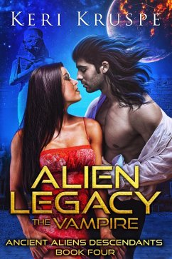 Alien Legacy: The Vampire (Ancient Aliens Descendants, #4) (eBook, ePUB) - Kruspe, Keri