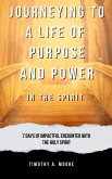 Journeying to a Life of Purpose and Power in the Spirit: 7 Days of Impactful Encounter with the Holy Spirit (eBook, ePUB) Journeying to a Life of Purpose and Power in the Spirit: 7 Days of Impactful Encounter with the Holy Spirit (eBook, ePUB)